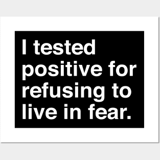 I tested positive for refusing to live in fear Posters and Art